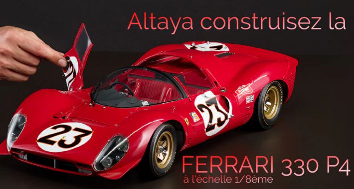 Altaya construisez la Ferrari 330 P4